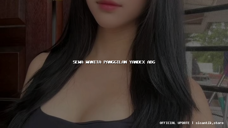 sewa wanita panggilan yandex abg