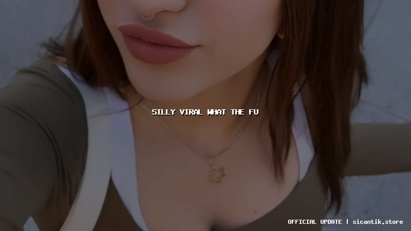 silly viral what the fu