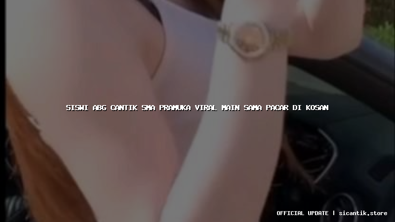 siswi abg cantik sma pramuka viral main sama pacar di kosan