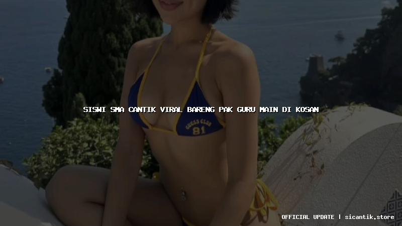 siswi sma cantik viral bareng pak guru main di kosan