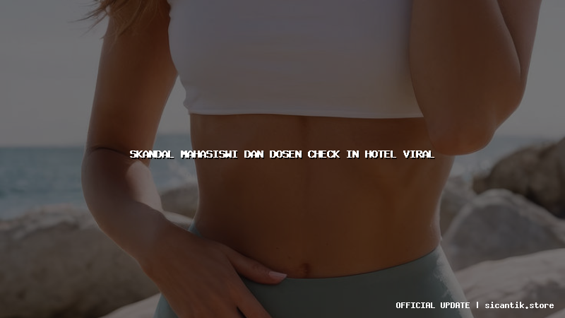 skandal mahasiswi dan dosen check in hotel viral