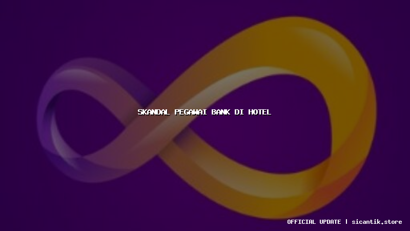 skandal pegawai bank di hotel