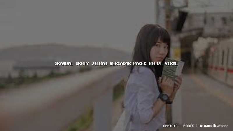 skandal ukhty jilbab bercadar pakek belut viral