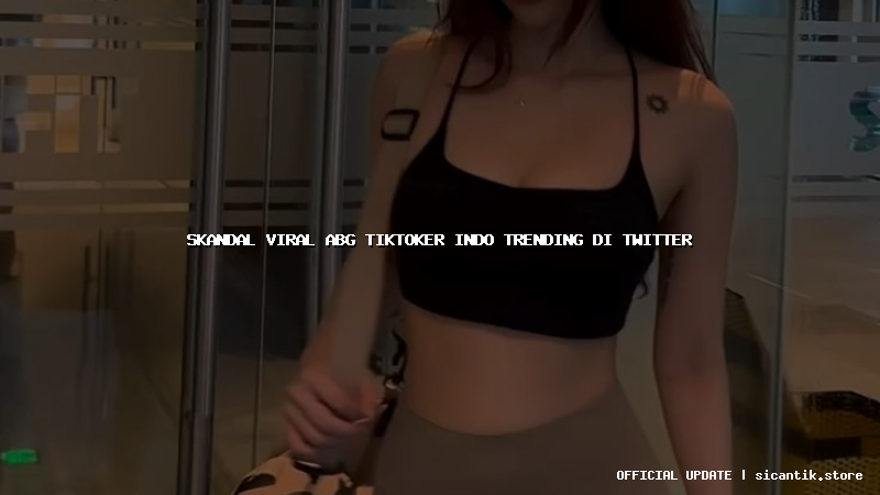 skandal viral abg tiktoker indo trending di twitter