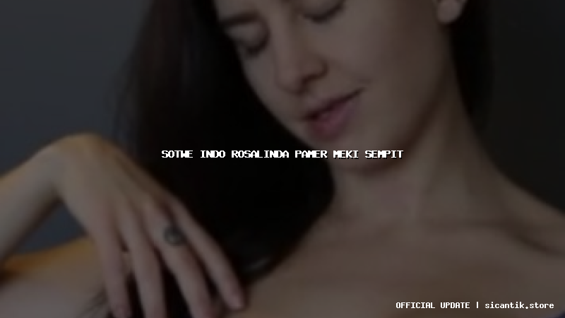 sotwe indo rosalinda pamer meki sempit