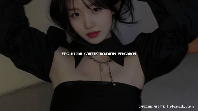 spg hijab cantik nawarin pengaman