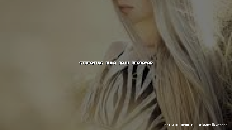 streaming buka baju berbayar