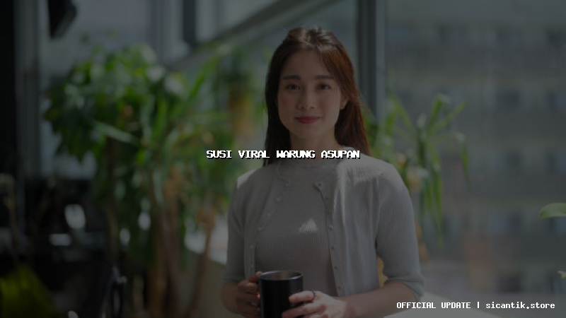 susi viral warung asupan