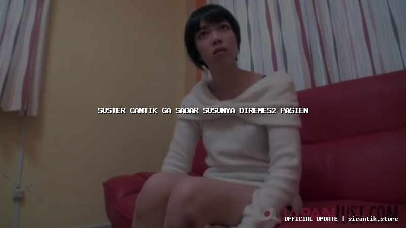 suster cantik ga sadar susunya diremes2 pasien