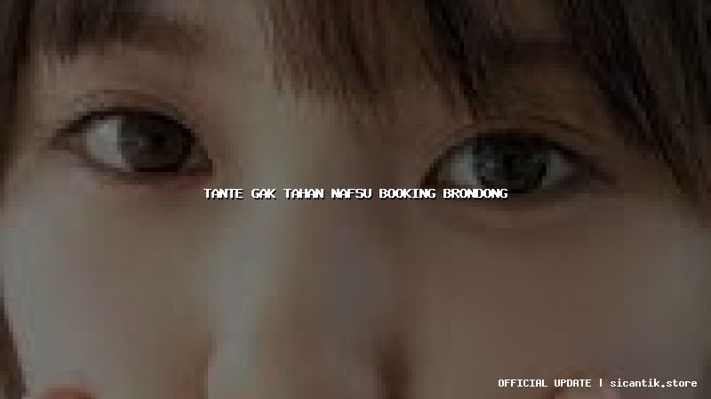 tante gak tahan nafsu booking brondong