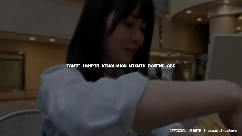 tante hampir kewalahan wikwik bareng abg