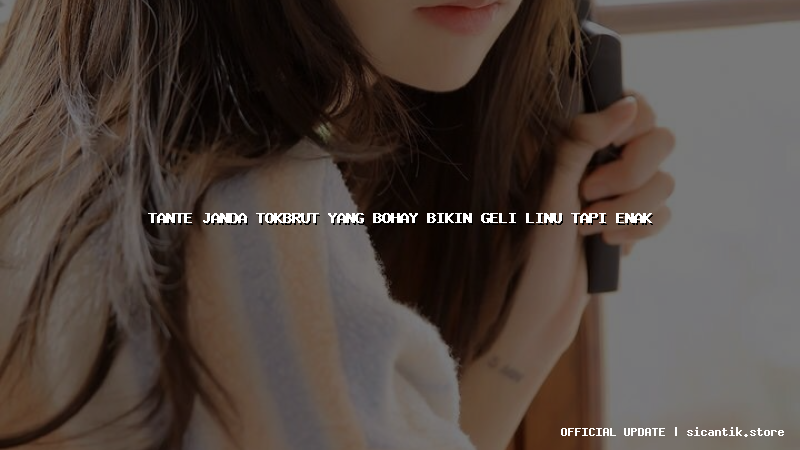 tante janda tokbrut yang bohay bikin geli linu tapi enak