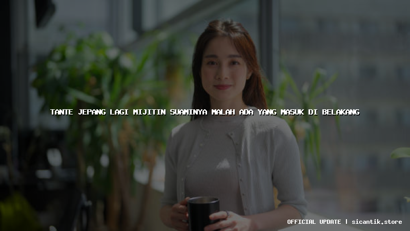tante jepang lagi mijitin suaminya malah ada yang masuk di belakang