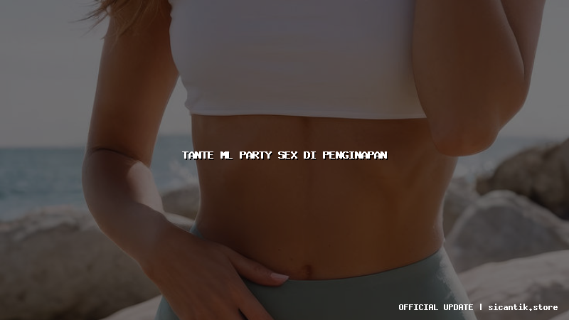 tante ml party sex di penginapan