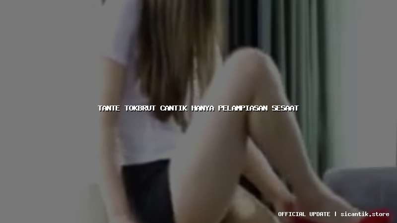 tante tokbrut cantik hanya pelampiasan sesaat