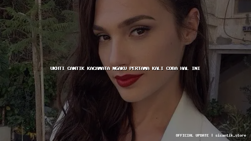 ukhti cantik kacamata ngaku pertama kali coba hal ini