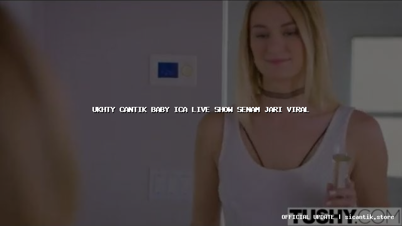ukhty cantik baby ica live show senam jari viral