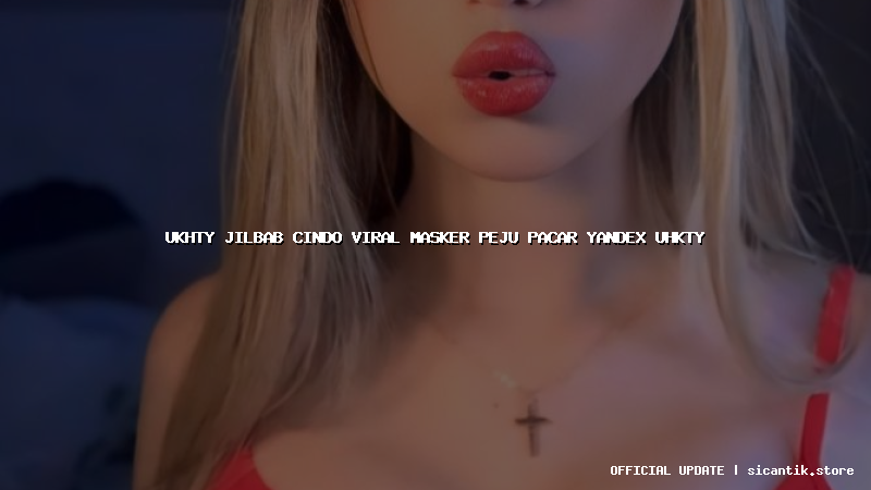 ukhty jilbab cindo viral masker peju pacar yandex uhkty