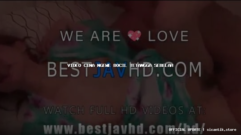 video cina ngewe bocil tetangga sebelah