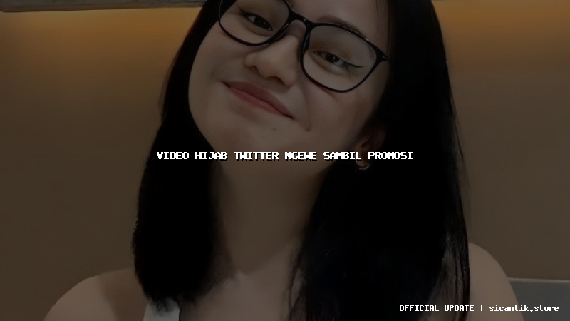 video hijab twitter ngewe sambil promosi