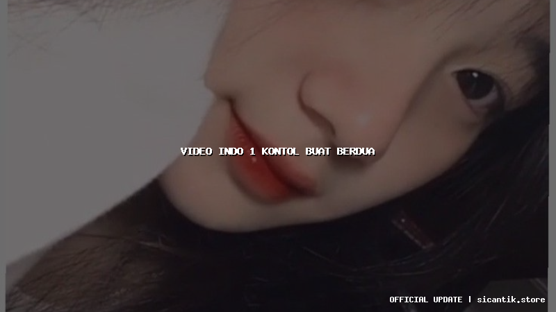 video indo 1 kontol buat berdua