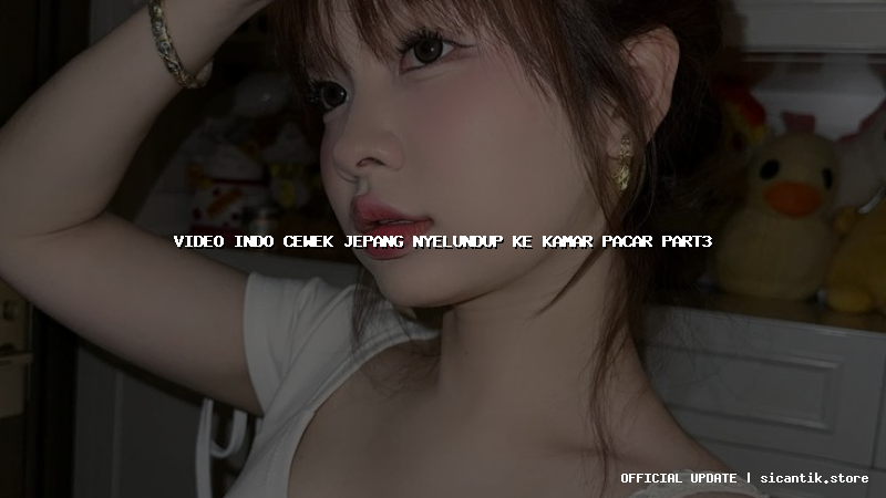 video indo cewek jepang nyelundup ke kamar pacar part3