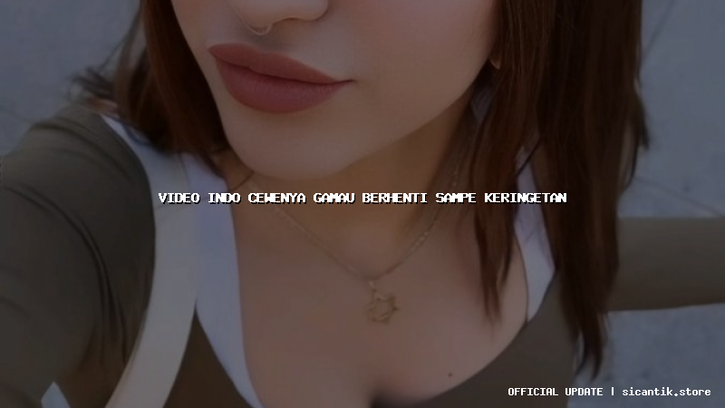 video indo cewenya gamau berhenti sampe keringetan