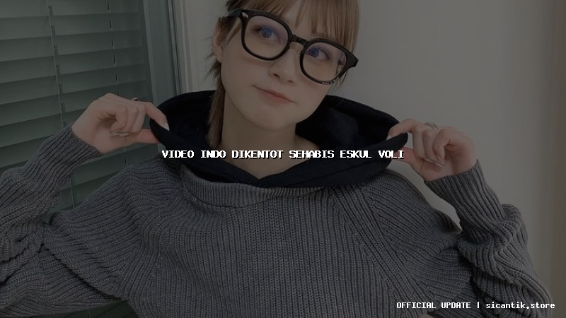 video indo dikentot sehabis eskul voli