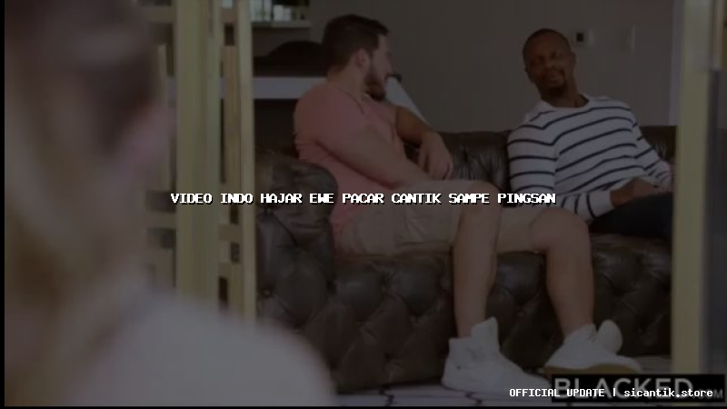 video indo hajar ewe pacar cantik sampe pingsan