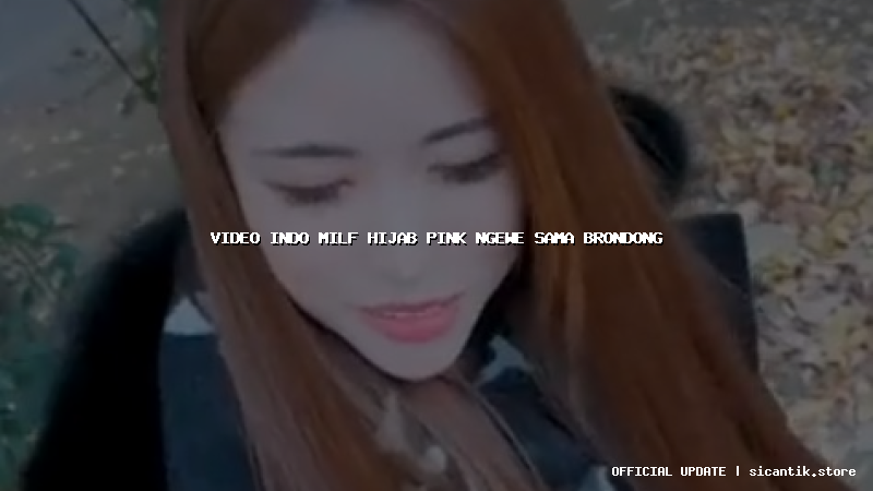 video indo milf hijab pink ngewe sama brondong