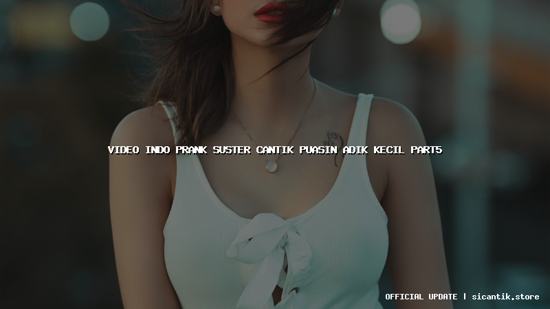 video indo prank suster cantik puasin adik kecil part5