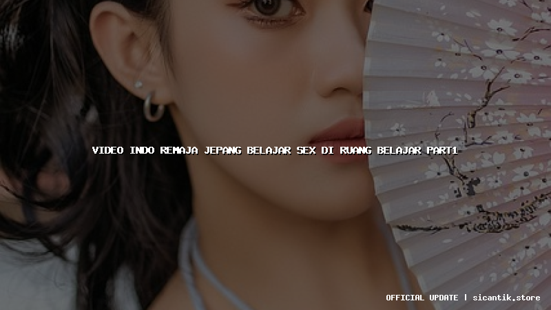 video indo remaja jepang belajar sex di ruang belajar part1