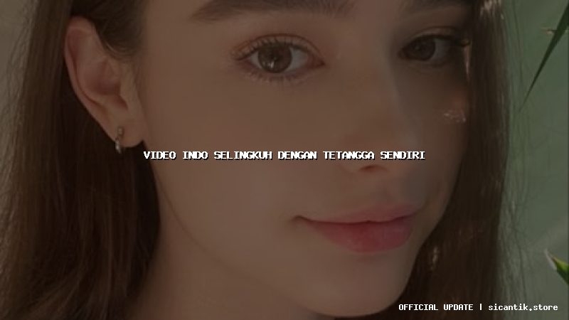 video indo selingkuh dengan tetangga sendiri