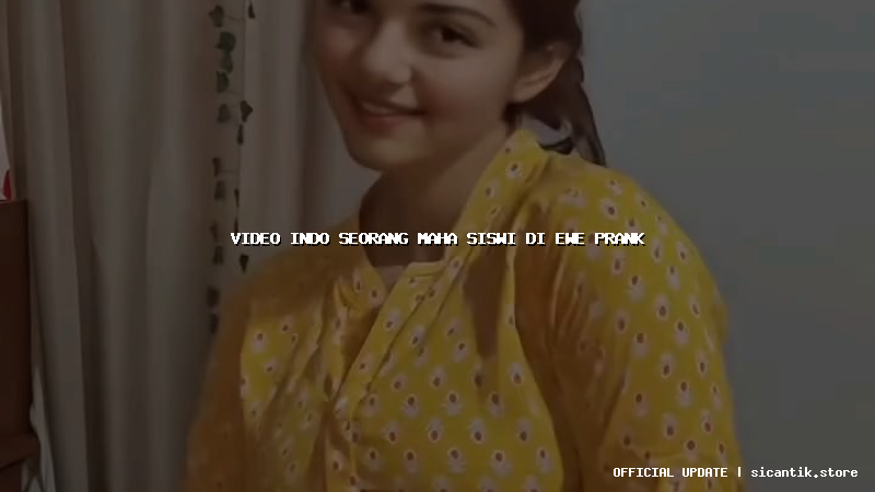 video indo seorang maha siswi di ewe prank