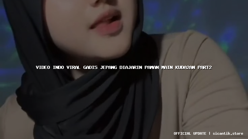 video indo viral gadis jepang diajarin paman main kuda2an part2 video indo viral gadis jepang diajarin paman main kuda2an part2