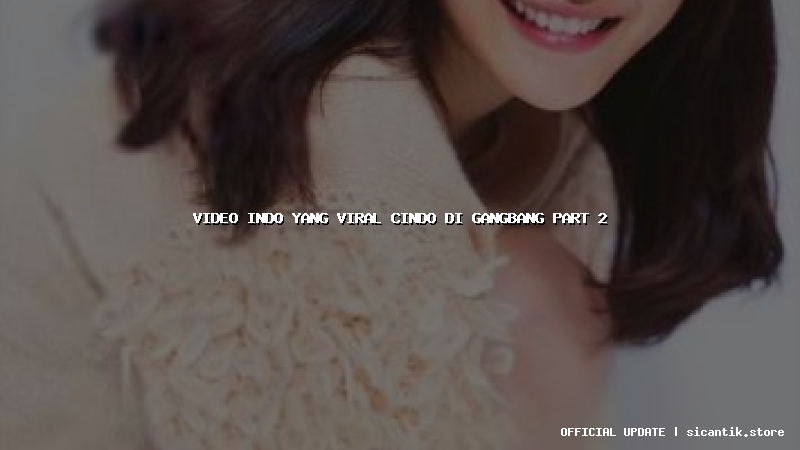 video indo yang viral cindo di gangbang part 2