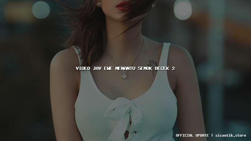 video jav ewe menantu semok becek 2