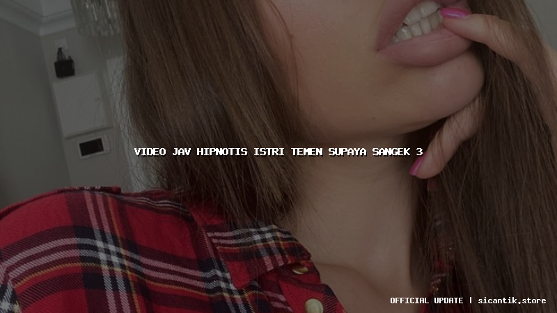 video jav hipnotis istri temen supaya sangek 3