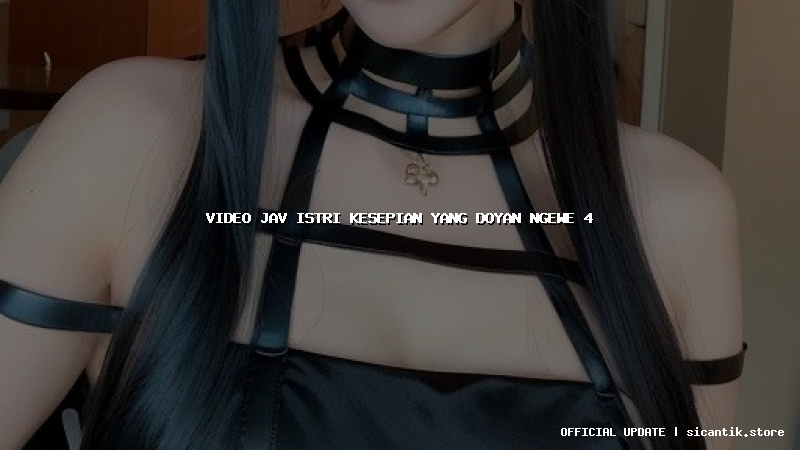 video jav istri kesepian yang doyan ngewe 4