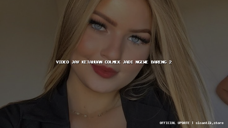 video jav ketahuan colmek jadi ngewe bareng 2