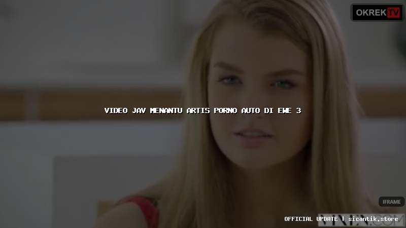 video jav menantu artis porno auto di ewe 3