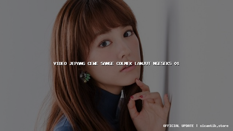 video jepang cewe sange colmek lanjut ngeseks 01
