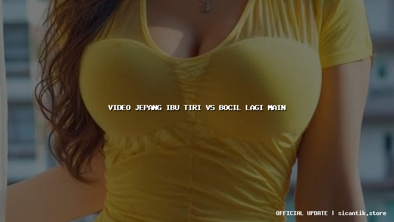 video jepang ibu tiri vs bocil lagi main