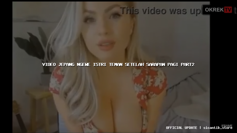 video jepang ngewe istri teman setelah sarapan pagi part2