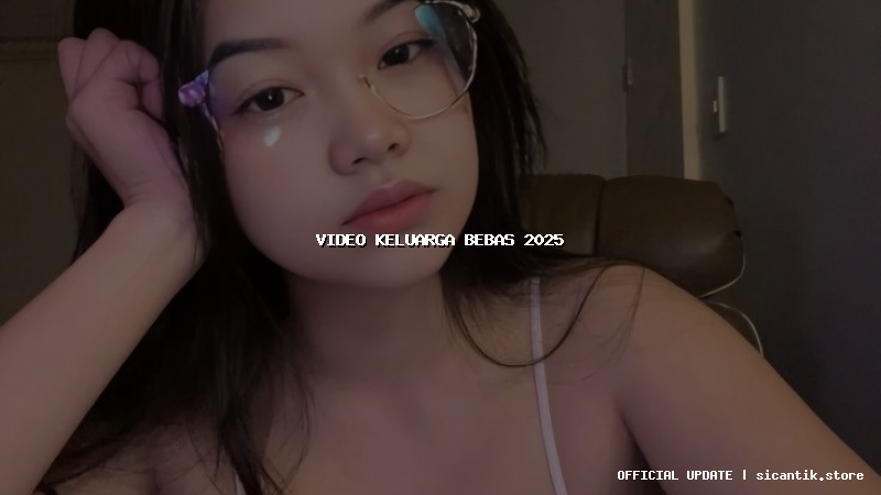 video keluarga bebas 2025