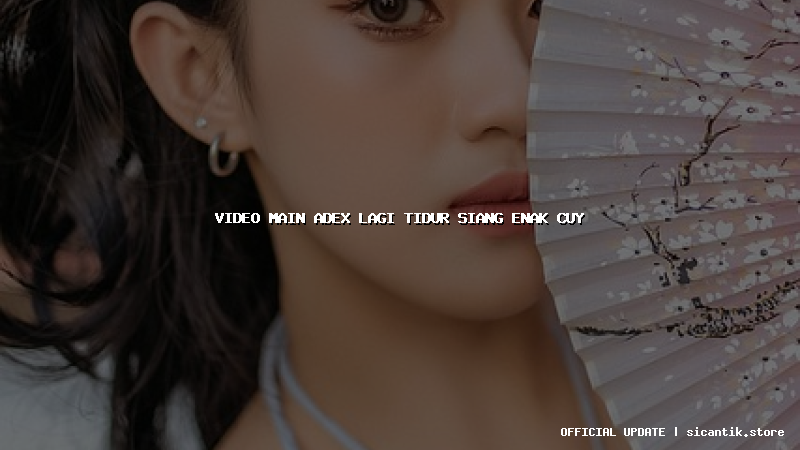 video main adex lagi tidur siang enak cuy