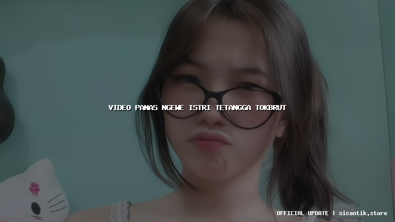 video panas ngewe istri tetangga tokbrut