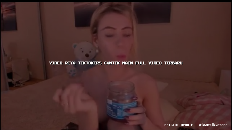 video reya tiktokers cantik main full video terbaru