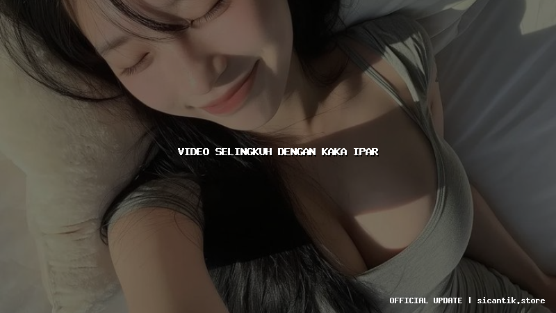 video selingkuh dengan kaka ipar