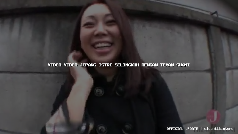 video video jepang istri selingkuh dengan teman suami